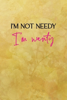 I'm not needy I'm wanty: All Purpose 6x9 Blank Lined Notebook Journal Way Better Than A Card Trendy Unique Gift Yellow Texture Vintage