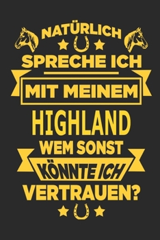 Natürlich spreche ich mit meinem Highland Wem sonst könnte ich vertrauen?: Notizbuch mit 110 linierten Seiten, als Geschenk, aber auch als Dekoration anwendbar. (German Edition)