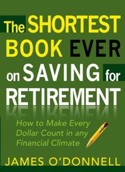 Paperback The Shortest Book Ever on Saving for Retirement: How to Make Every Dollar Count in Any Financial Climate Book