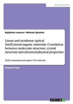 Paperback Linear and nonlinear optical Zn(II)-metal-organic materials. Correlation between molecular structure, crystal structure and chemical-physical properti Book