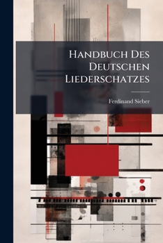 Paperback Handbuch Des Deutschen Liederschatzes: Ein Catalog Von 10,000 Auserlesenen Nach Dem Stimmumfange Systematisch Geordneten Liedern Nebst Einer Reichen A Book
