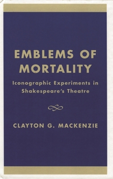 Hardcover Emblems of Mortality: Iconographic Experiments in Shakespeare's Theatre Book