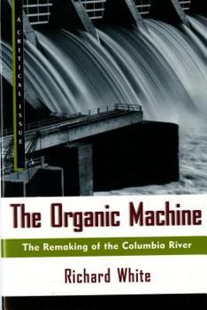 Paperback The Organic Machine: The Remaking of the Columbia River Book