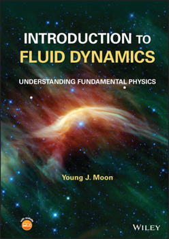 Hardcover Introduction to Fluid Dynamics: Understanding Fundamental Physics Book