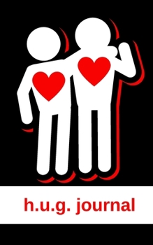 h.u.g. journal: #hug30 challenge journal: a cool 30 day kindness, connection challenge