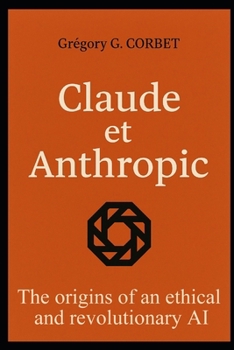 Claude and Anthropic: the origins of an ethical and revolutionary AI