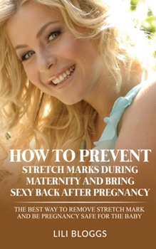 Paperback How to Prevent Stretch Marks During Maternity and Bring Sexy Back After Pregnancy Book