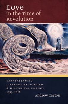 Paperback Love in the Time of Revolution: Transatlantic Literary Radicalism and Historical Change, 1793-1818 Book