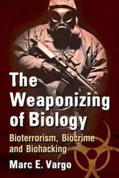Paperback The Weaponizing of Biology: Bioterrorism, Biocrime and Biohacking Book