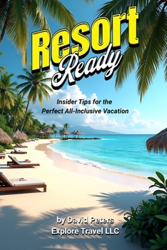 Resort Ready: Insider Tips for the Perfect All-Inclusive Vacation (Smart Explorer Guides)