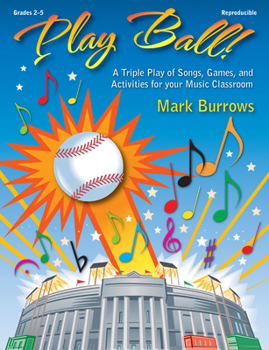 Paperback Play Ball!: A Triple Play of Songs, Games, and Activities for Your Music Classroom Book