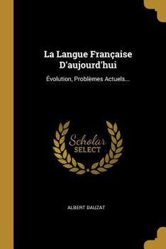 Paperback La Langue Française D'aujourd'hui: Évolution, Problèmes Actuels... [French] Book