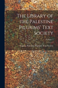 Paperback The Library of the Palestine Pilgrims' Text Society; Volume 5 Book