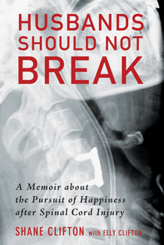 Hardcover Husbands Should Not Break: A Memoir about the Pursuit of Happiness After Spinal Cord Injury Book