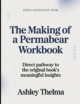 Speed Knowledge From The Making Of A Permabear: Direct Pathway To The Original book's Meaningful insights