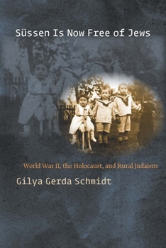Sssen Is Now Free of Jews: World War II, the Holocaust, and Rural Judaism - Book  of the World War II: The Global, Human, and Ethical Dimension