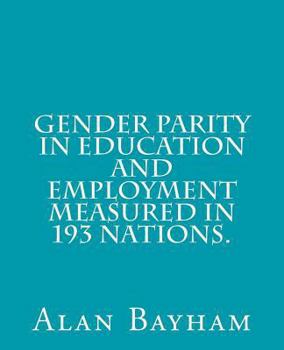 Paperback Gender Parity in Education and Employment Measured in 193 Nations. Book