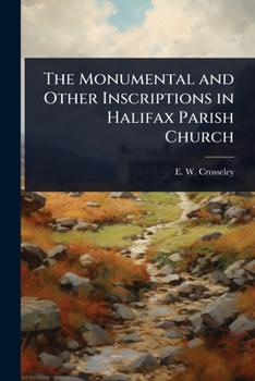 The Monumental and Other Inscriptions in Halifax Parish Church