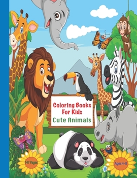 Paperback Coloring Books For Kids Cute Animals: Cute Animals: Relaxing Colouring Book, Cute Birds, zibras, Elephants, Giraffes, Monkeys, Pandas And Rhino Ages 4 Book