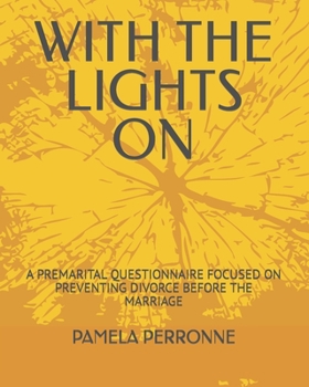 Paperback With the Lights on: A Premarital Questionnaire Focused on Preventing Divorce Before the Marriage Book