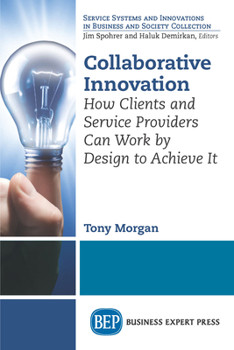 Paperback Collaborative Innovation: How Clients and Service Providers Can Work By Design to Achieve It Book