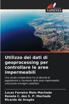 Utilizzo dei dati di geoprocessing per controllare le aree impermeabili: Uno studio comparativo tra la densità di popolazione e l'aumento delle aree ... immagini satellitari (Italian Edition)