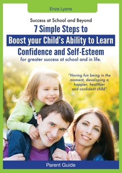 Paperback Parent Guide: Success at School and Beyond - 7 Simple Steps to Boost Your Child's Ability to Learn, Confidence and Self-Esteem for G Book