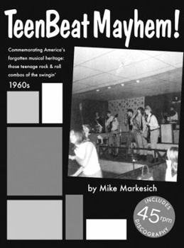 Hardcover Teenbeat Mayhem! Commemorating America's Forgotten Musical Heritage: Those Teenage Rock & Roll Combos of the Swinging 1960s Book
