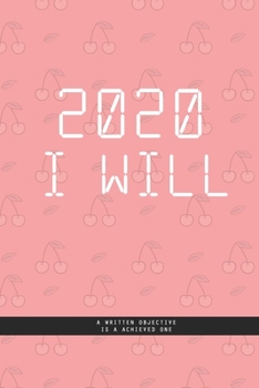 Paperback PINK CHERRY Notebook: 2020 I WILL ... A written objective, is a achieved one. A Creatif Notebook to plan your next year: Beautiful 2020 jour Book