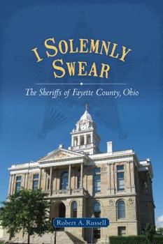 Paperback I Solemnly Swear: The Sheriffs of Fayette County, Ohio Book