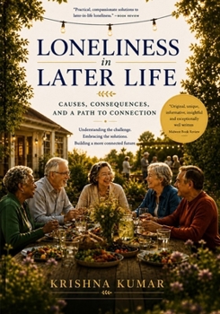 Loneliness in Later Life: Causes, Consequences and a Path to Connection