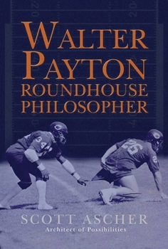 Hardcover Walter Payton Roundhouse Philosopher: 34 Life Lessons Learned at Walter Payton's Roundhouse Book