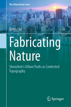 Hardcover Fabricating Nature: Shenzhen's Urban Parks as Contested Topography Book