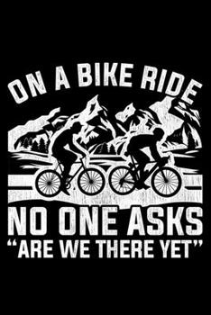 Paperback On a Bike Ride No One Asks Are We There Yet: Lined A5 Notebook for Cyclists Book
