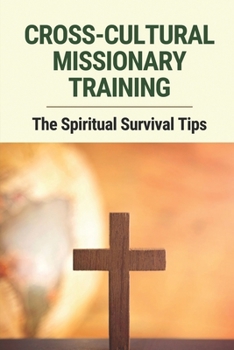 Paperback Cross-Cultural Missionary Training: The Spiritual Survival Tips: Missionary Care Providers Book