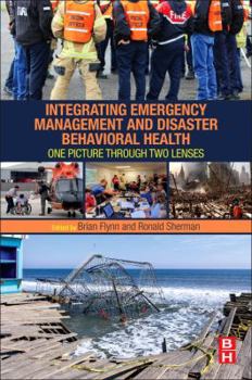 Paperback Integrating Emergency Management and Disaster Behavioral Health: One Picture Through Two Lenses Book