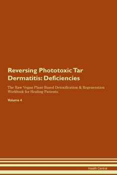 Paperback Reversing Phototoxic Tar Dermatitis: Deficiencies The Raw Vegan Plant-Based Detoxification & Regeneration Workbook for Healing Patients.Volume 4 Book