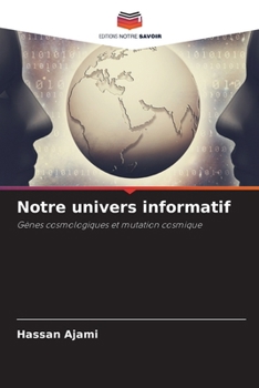 Notre univers informatif: Gènes cosmologiques et mutation cosmique (French Edition)