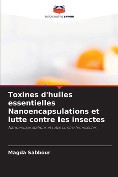 Toxines d'huiles essentielles Nanoencapsulations et lutte contre les insectes (French Edition)