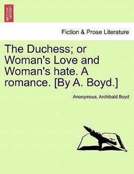 Paperback The Duchess; or Woman's Love and Woman's hate. A romance. [By A. Boyd.] Book