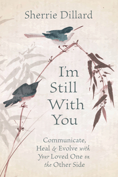 Paperback I'm Still with You: Communicate, Heal & Evolve with Your Loved One on the Other Side Book