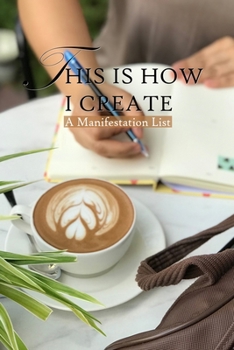 Paperback This Is How I Create: A Manifestation List Book