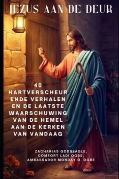 Paperback Jezus Aan de Deur: 40 hartverscheurende verhalen en de laatste waarschuwing van de hemel aan de kerken van vandaag [Dutch] Book