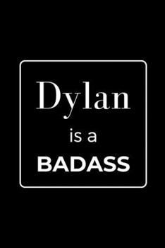 Paperback Dylan is a BADASS: Funny Gag Personalized Notebook to Write In Book