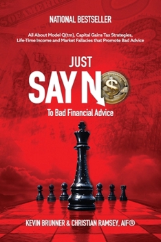 'Just Say No' to Bad Financial Advice : All about Model Q, Capital Gains Tax Strategies, Life-Time Income and Market Fallacies That Promote Bad Advice