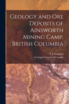 Paperback Geology and Ore Deposits of Ainsworth Mining Camp, British Columbia [microform] Book