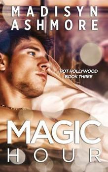 Magic Hour - Book #3 of the Hot Hollywood
