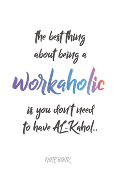 Paperback workaholics notebook with quote on the cover: A notebook for workaholics people and work lovers to save all work stuffs & notes in one place. (6*9 in) Book