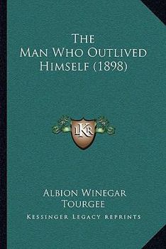 Paperback The Man Who Outlived Himself (1898) Book