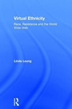 Hardcover Virtual Ethnicity: Race, Resistance and the World Wide Web Book